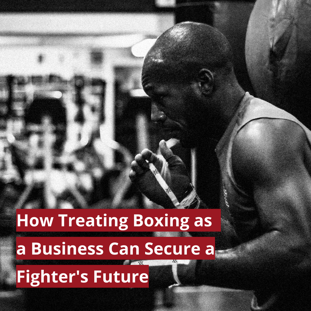 How Treating Boxing As a Business Can Secure A Fighter's Future